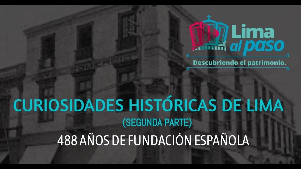 CURIOSIDADES HISTÓRICAS DE LIMA (Segunda parte). 488 AÑOS DE FUNDACIÓN ESPAÑOLA.