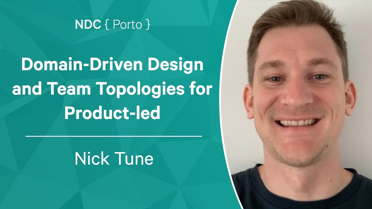 Domain-Driven Design and Team Topologies for Product-led Organizations - Nick Tune - NDC Porto 2022