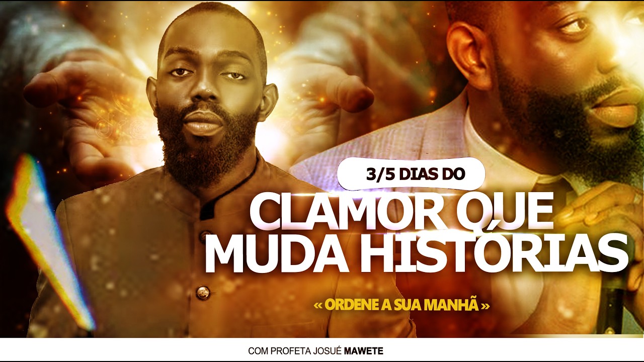 3/5 DIAS DO CLAMOR QUE MUDA HISTÓRIOS | ORDENE A SUA MANHÃ | COM PROFETA JOSUÉ MAWETE