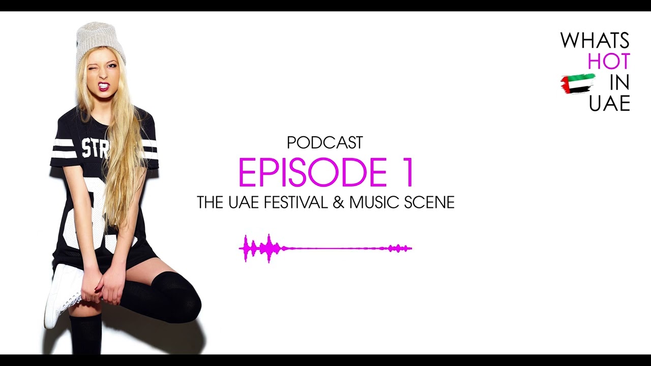 What's Hot in UAE Podcast Episode 1 - UAE Nightlife & Entertainment