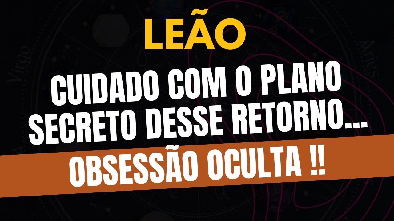 LEÃO♌ OBSESSÃO OCULTA! Cuidado Com o Plano Secreto Desse Retorno!