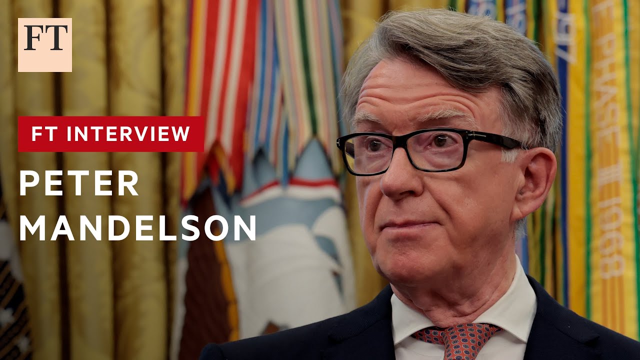 Peter Mandelson: 'China is now a country with whom we are all engaged in a strategic rivalry' | FT