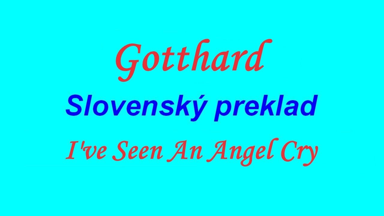 Gotthard - I've Seen An Angel Cry ( Preklad Sk )