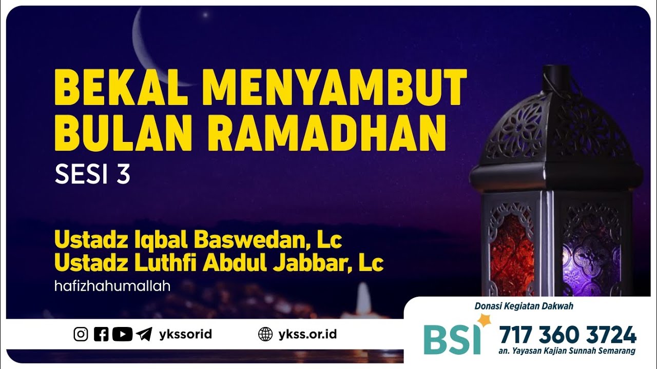 Sesi 3 Dauroh Bekal Menyambut Bulan Ramadhan | Ustadz Iqbal Baswedan & Ustadz Luthfi Abdul Jabbar
