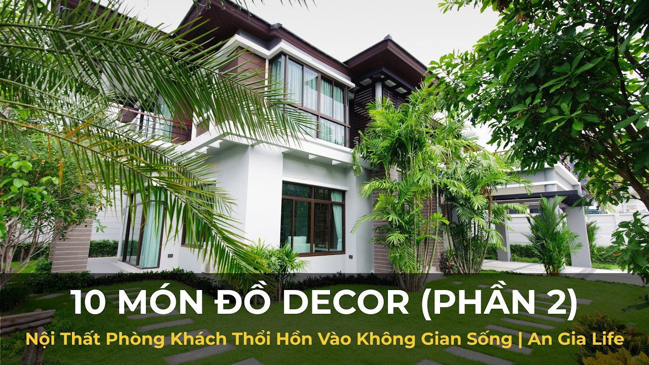 10 Món Đồ Decor (Phần 2): Nội Thất Phòng Khách Thổi Hồn Vào Không Gian Sống | An Gia Life