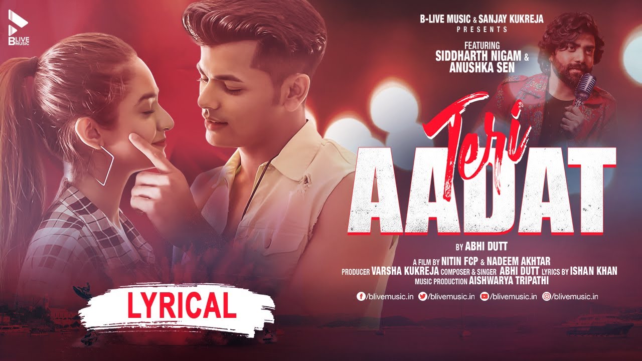 TERI AADAT (LYRICAL VIDEO) | ABHI DUTT | SIDDHARTH NIGAM | ANUSHKA SEN | MK BLIVE | BLIVE MUSIC