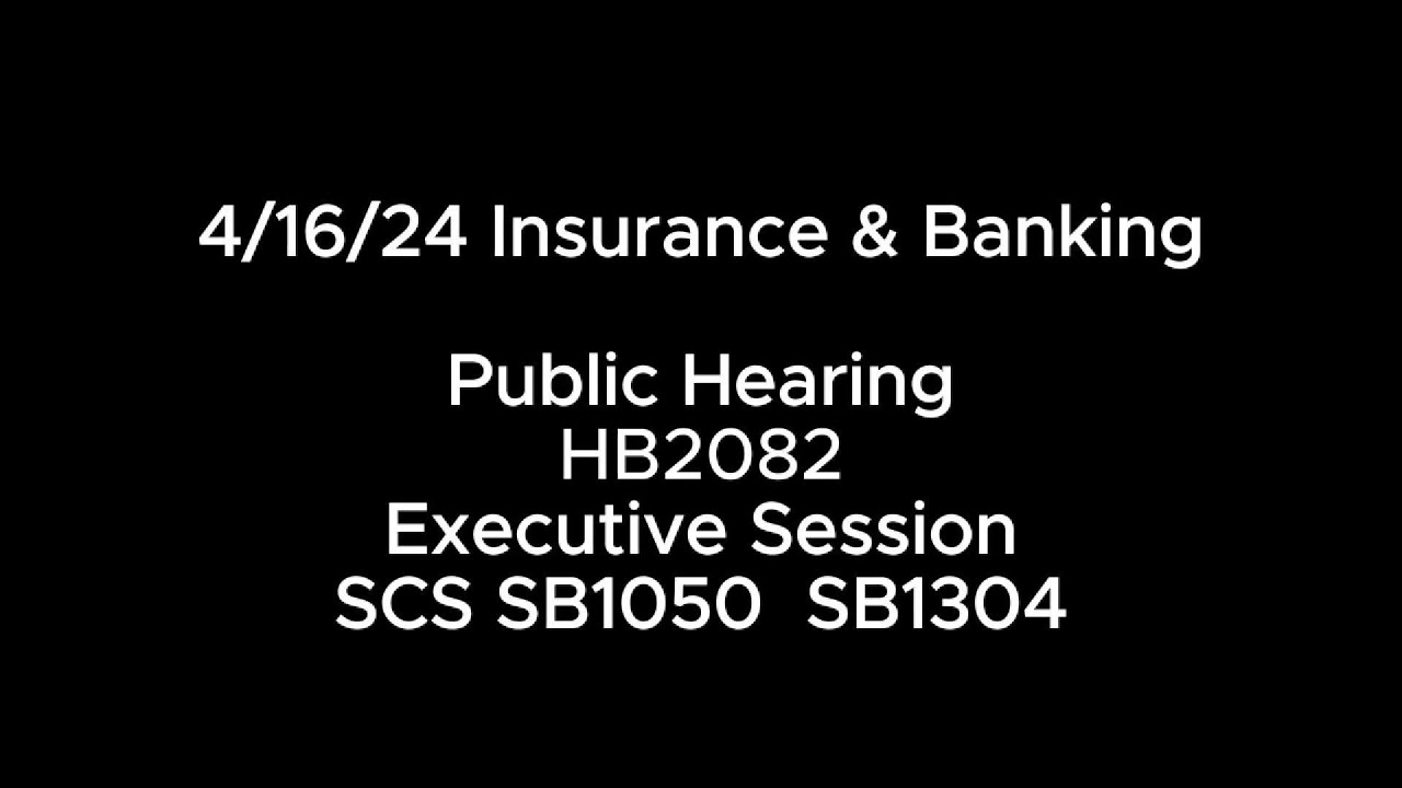 4/16/24 Insurance & Banking PH: HB2082 ES: SCS SB1050 SB1304