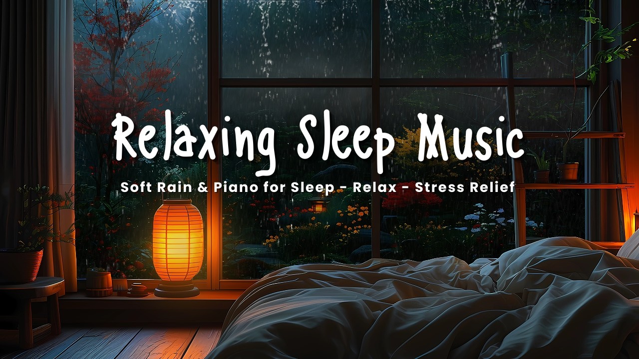 Gentle Rain Sounds & Piano – Deep Sleep Music to Relax Body and Beat Stress Tonight