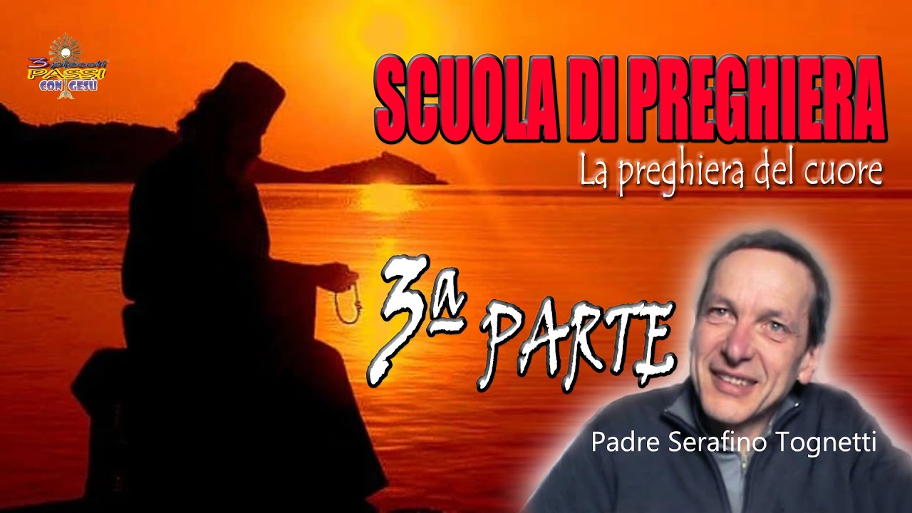 Padre Serafino Tognetti - SCUOLA DI PREGHIERA (3ª parte) “LA PREGHIERA DEL CUORE”