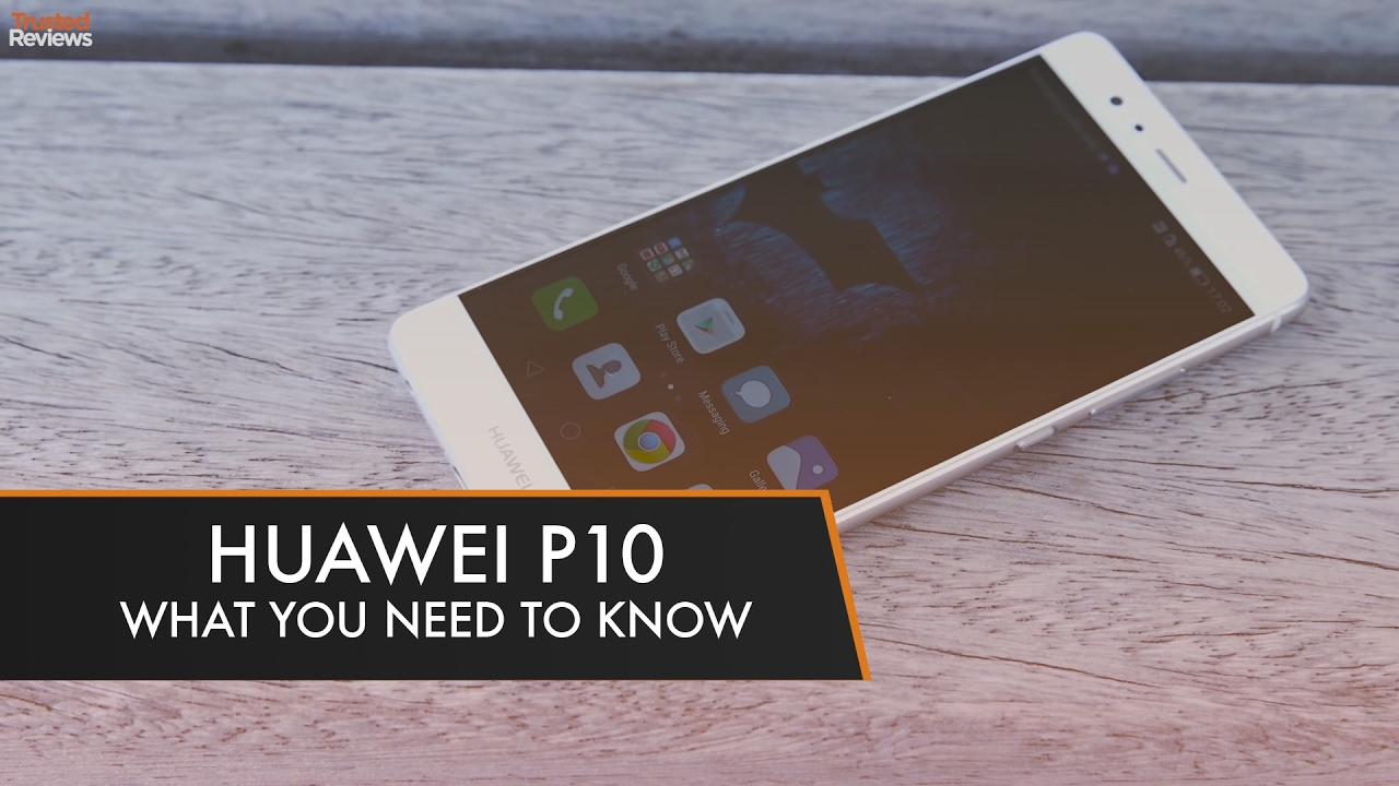Huawei P10 | Everything You Need To Know