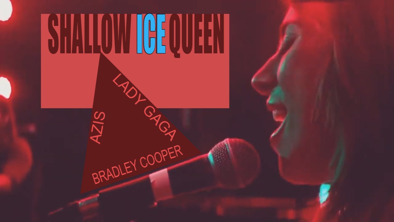 Lady Gaga ft. Bradley Cooper ft. Azis - Shallow Ice Queen