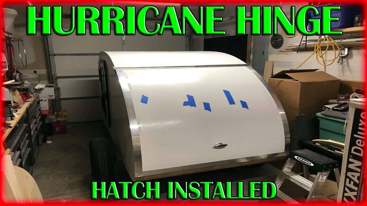 Let’s Build A Teardrop * Step-By-Step * - Part 41 (Hurricane Hinge Install)