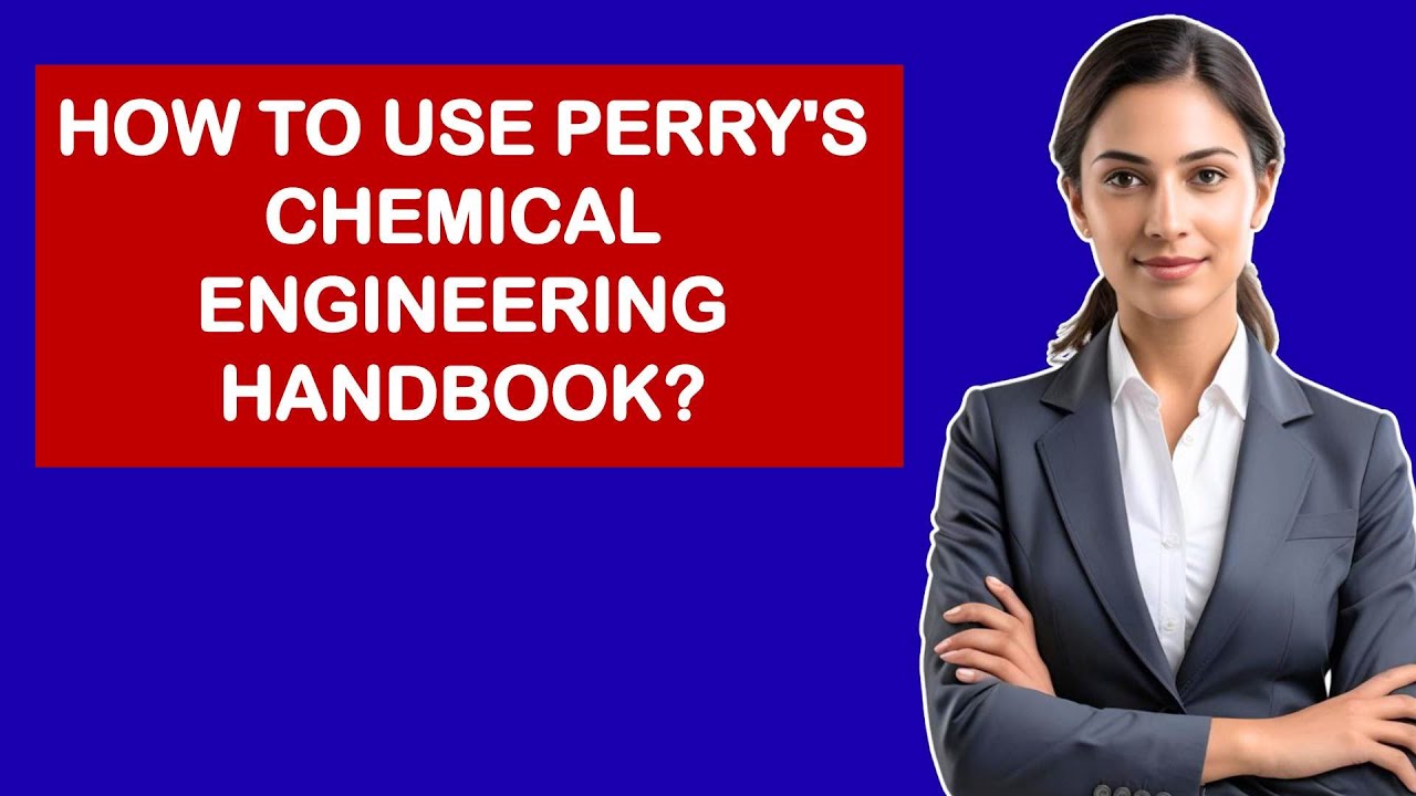 How To Use Perry's Chemical Engineering Handbook?