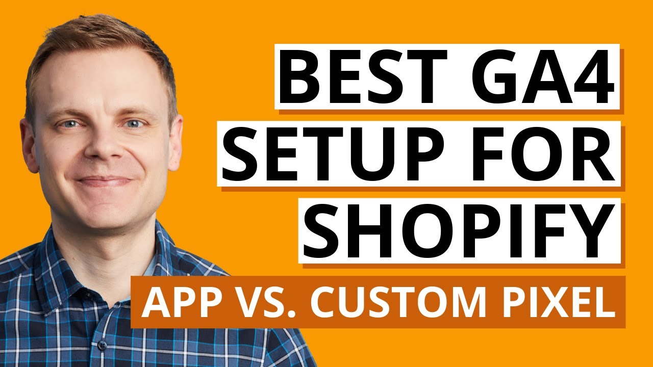 GA4 Ecommerce Tracking for Shopify (2025) – Google App vs. Custom Pixel