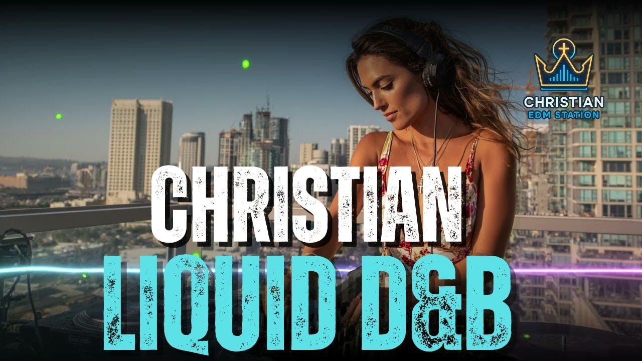 Christian Liquid Drum & Bass 🎵 New Christian Chill Music | Christian Liquid Drum and Bass