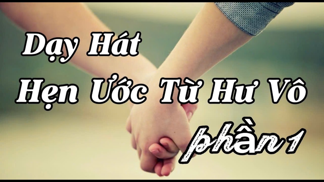 Dạy Hát Hẹn Ước Từ Hư Vô - Phần 1 - TG - Phan Mạnh Quỳnh. GV Thu Hà