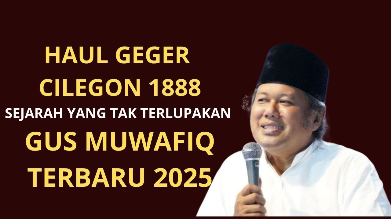 Gus Muwafiq Terbaru 2025 || HAUL SYUHADA GEGER CILEGON 1888 || SEJARAH YANG TAK BOLEH HILANG !!