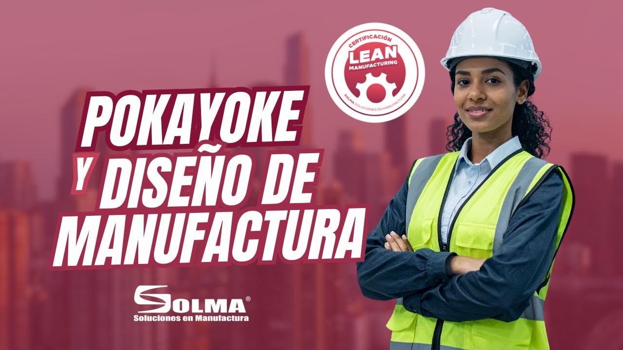 Poka Yoke y Diseño de Manufactura | Cómo eliminar errores y procesos artesanales con Lean M