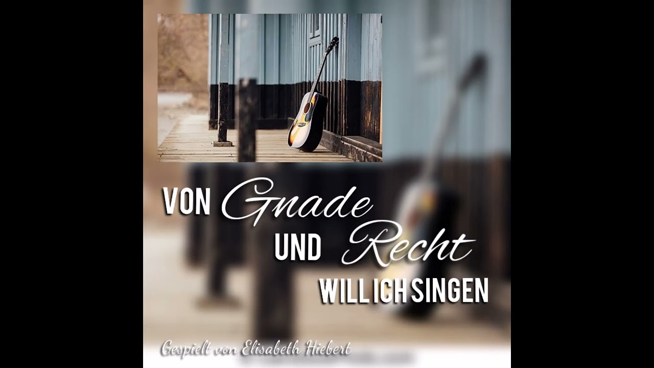 Von Gnade Und Recht Will Ich Singen