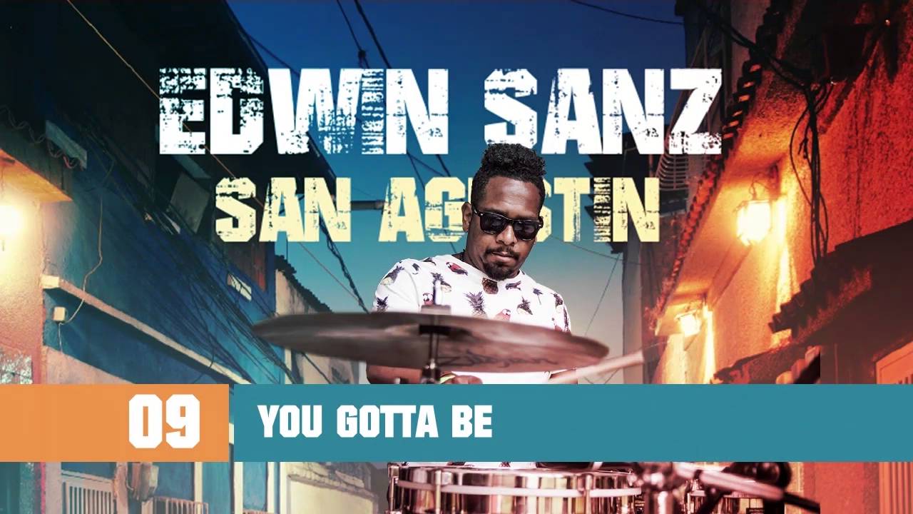 Edwin Sanz - You gotta be (San Agust&iacute;n)
