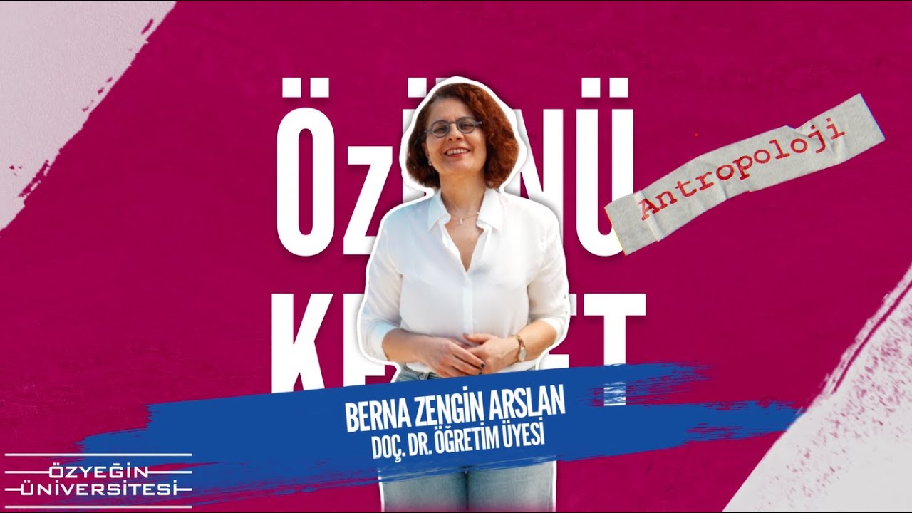 &ldquo;&Ouml;z&Uuml;&rsquo;n&uuml; Keşfet&rdquo;: Do&ccedil;. Dr. Berna Zengin Arslan ile Antropoloji B&ouml;l&uuml;m&uuml;