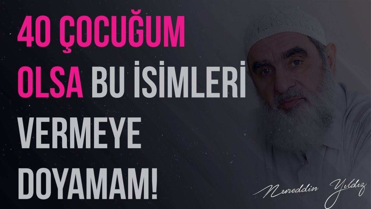 40 ÇOCUĞUM OLSA BU İSİMLERİ VERMEYE DOYAMAM! | Nureddin Yıldız