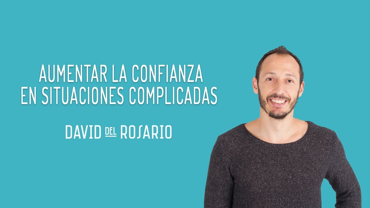Aumentar la confianza en situaciones complicadas - David del Rosario