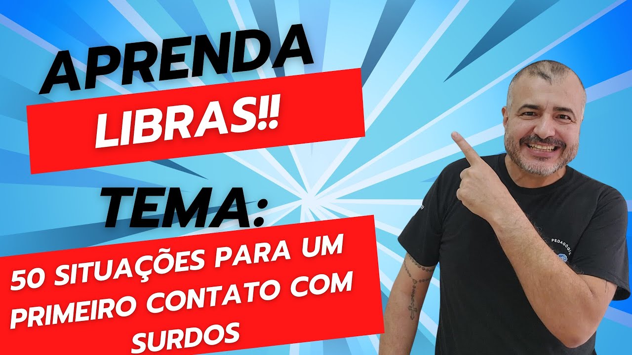 APRENDA LIBRAS😀🤟50 Situações para um primeiro contato com Surdos.