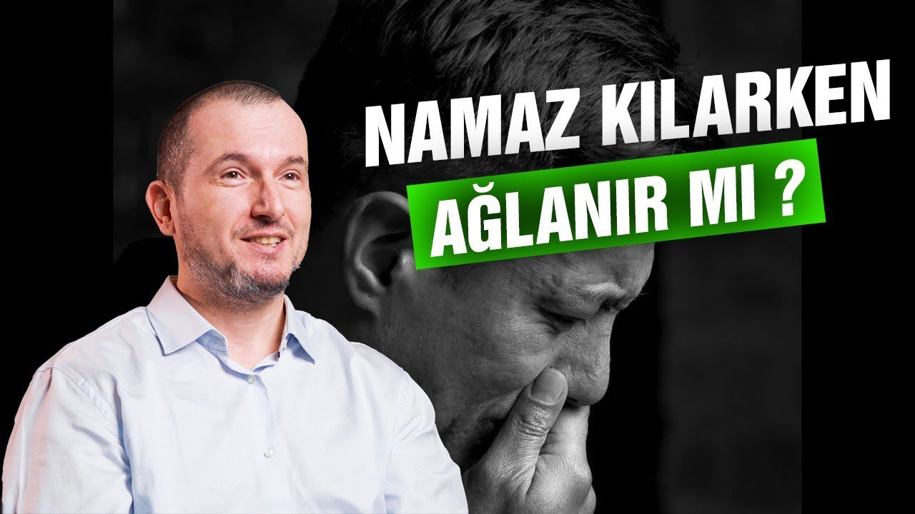 Namaz kılarken ağlanır mı? / Kerem Önder