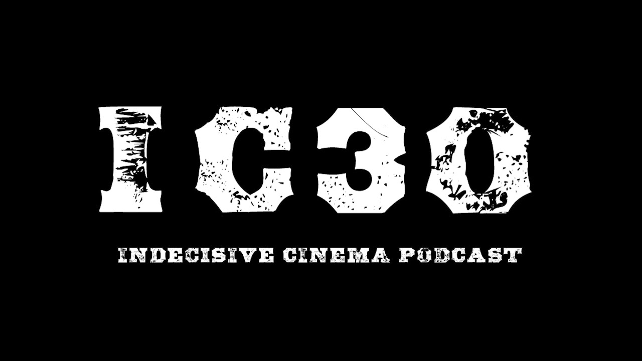 Indecisive Cinema: Episode 30