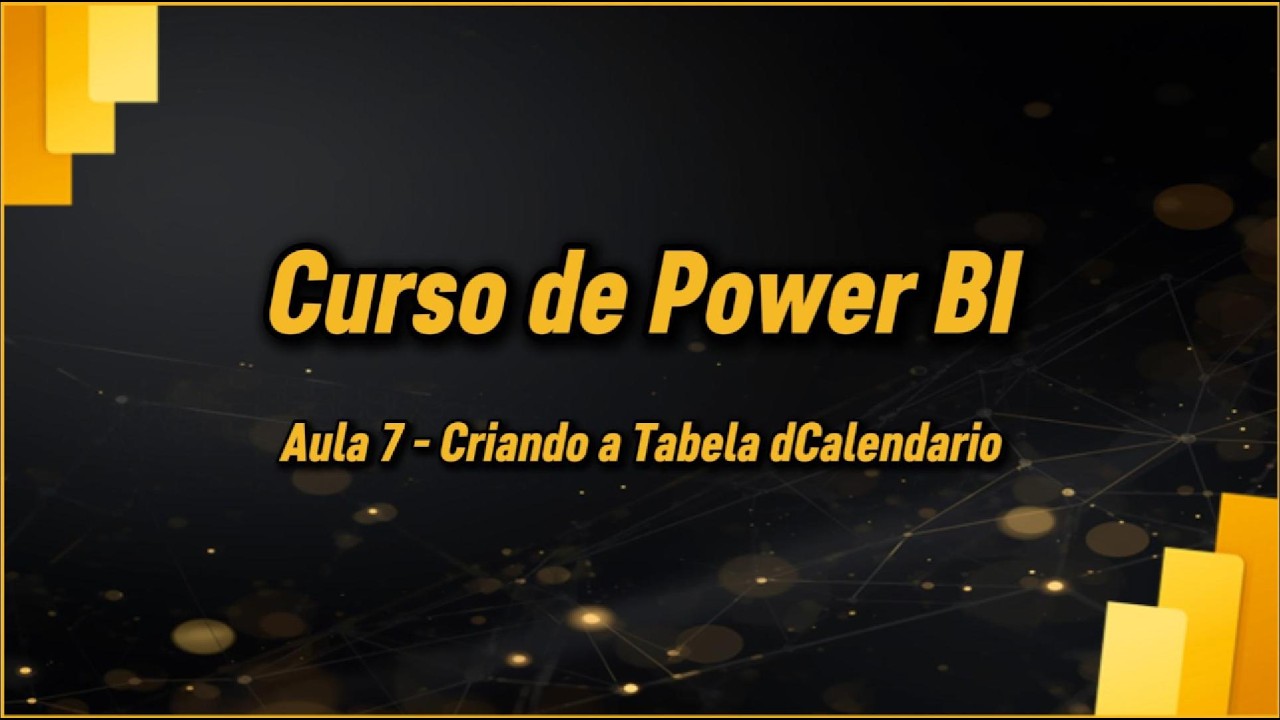 Curso de Power BI Gratuito | Aula 7 | Criando a Tabela dCalendario