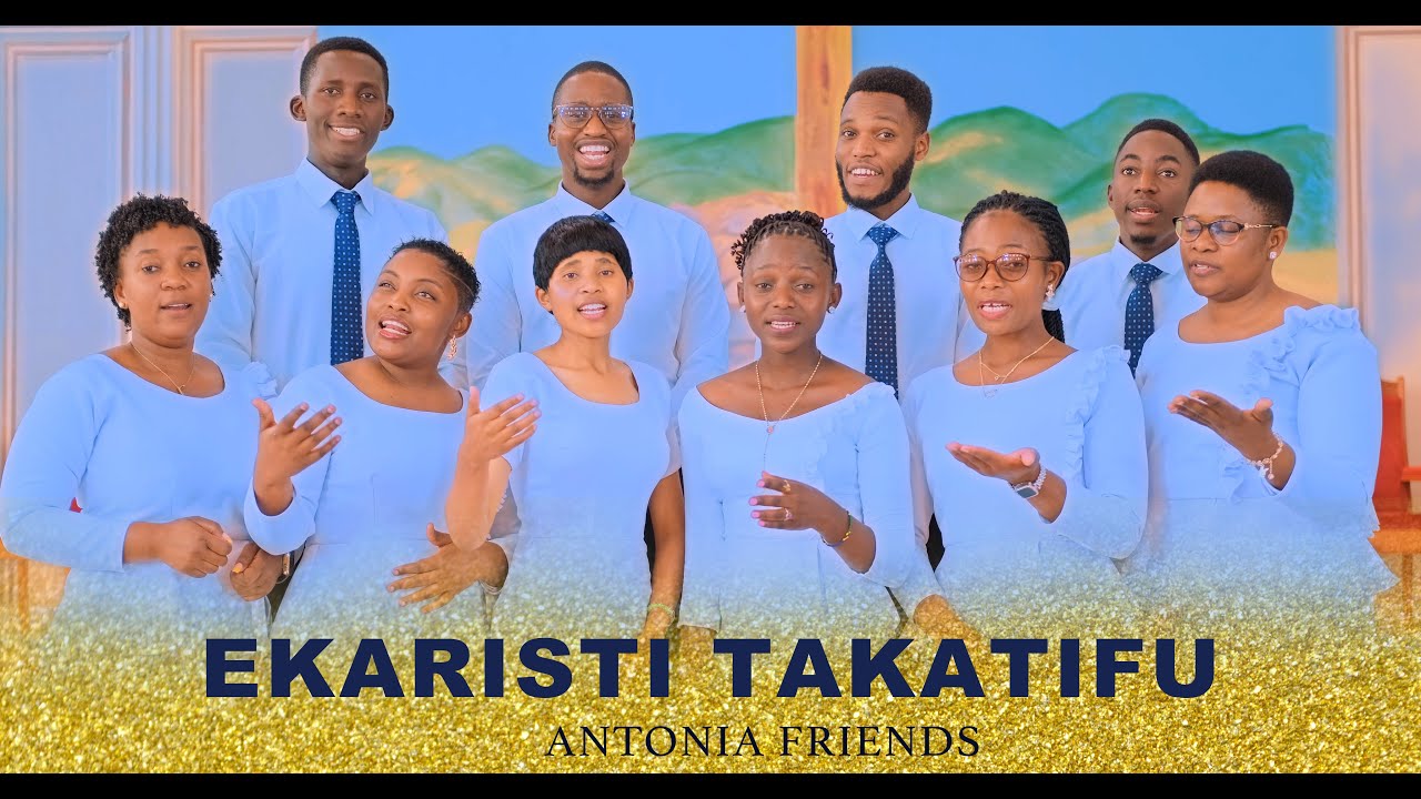 EKARISTI TAKATIFU -ANTONIA FRIENDS|| Mtunzi: Tumaini Swai (FM)
