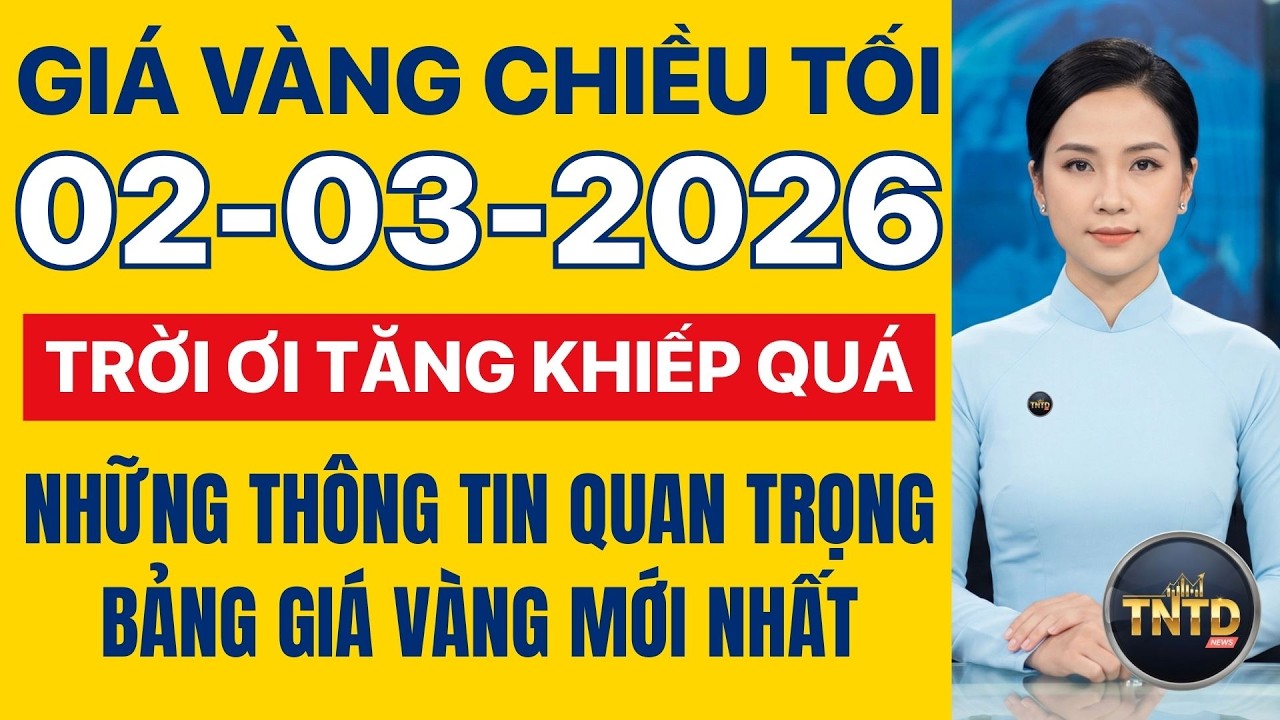 Giá vàng hôm nay Chiều tối Ngày 2/3/2026 Giá vàng thế giới và trong nước, Giá bạc, Ngoại tệ, Bitcoin