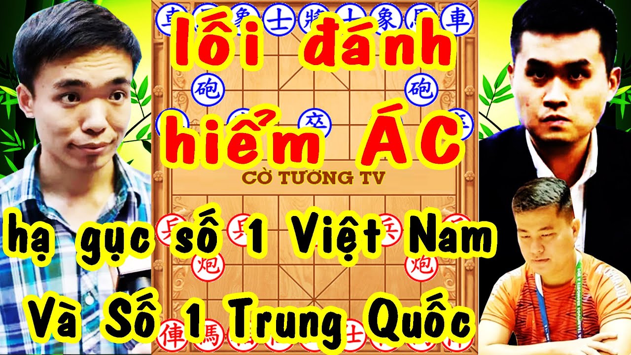 Yêu Ma TÀO NHAM LỖI Với Lối Đánh HIỂM ÁC Hạ Gục Số 1 Việt Nam Và Số 1 Trung Quốc, Cờ Tướng Kinh Điển