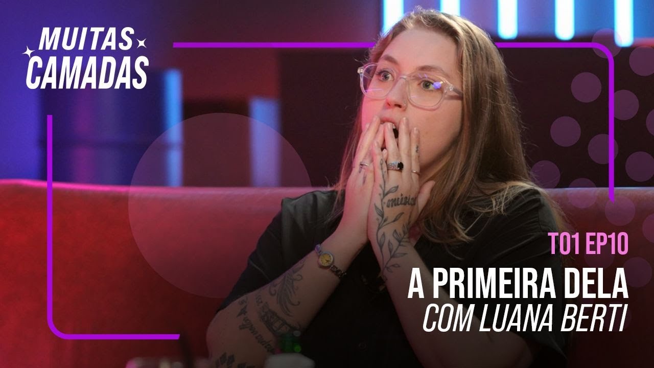 A PRIMEIRA DELA COM LUANA BERTI #10