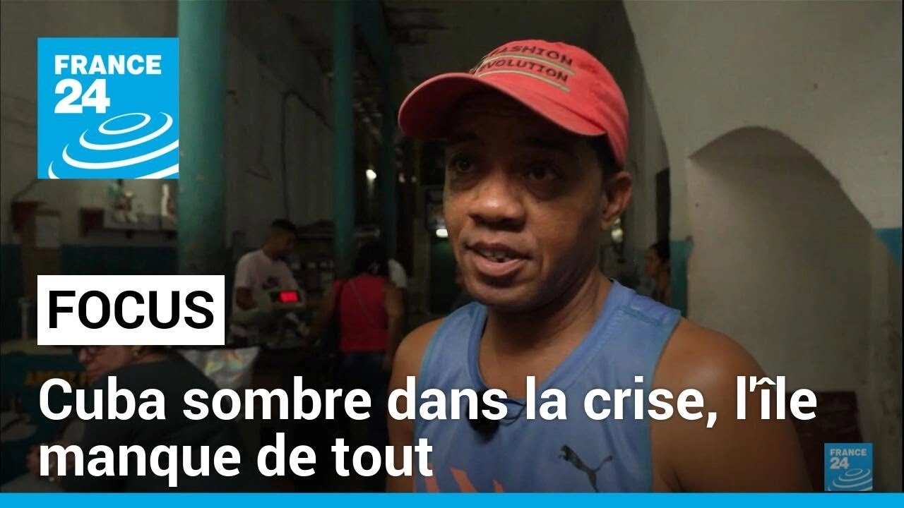 Cuba s'enfonce dans la crise : l'île manque désormais de tout • FRANCE 24
