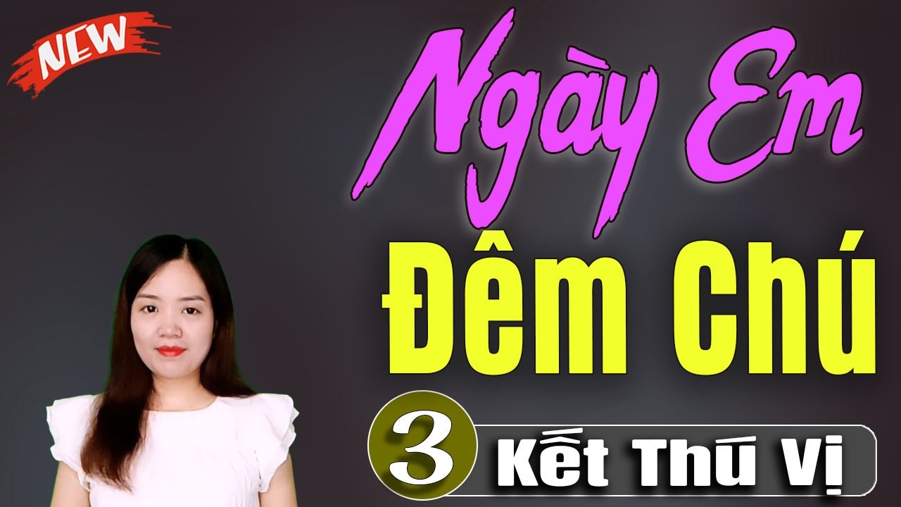 Ngày Em Đêm Chú Tập 3 - Truyện thanh mai kể mới nhất 2026