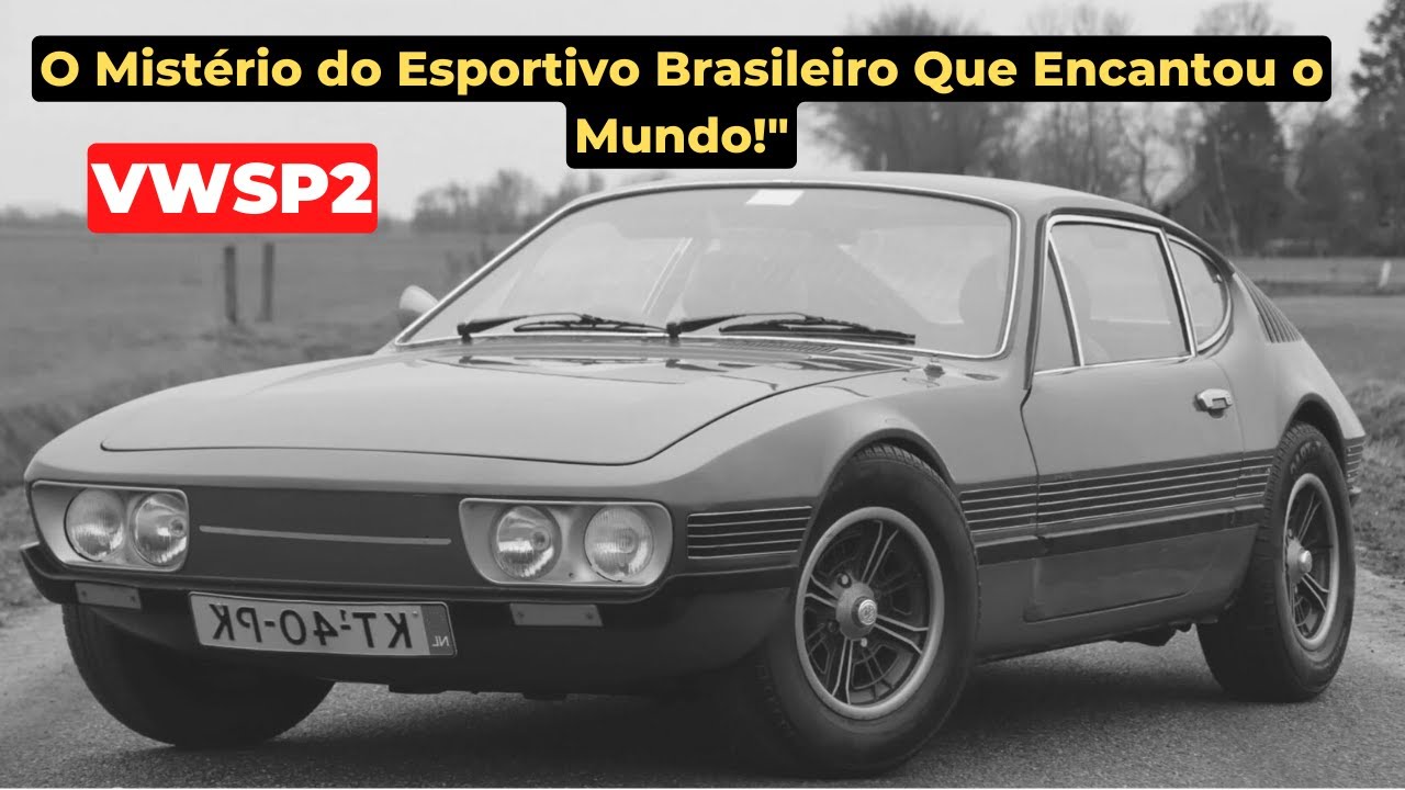 Hist&oacute;ria do VW SP2 : Carro Atemporal que Marcou o Brasil