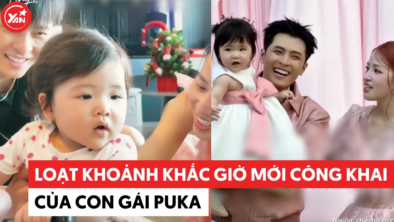 Loạt khoảnh khắc giờ mới c&ocirc;ng khai của con g&aacute;i Puka #puka #yannews