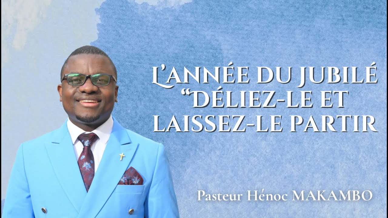 L’année du Jubilé
“Déliez-le et laissez-le partir - Rév Henoc MAKAMBO