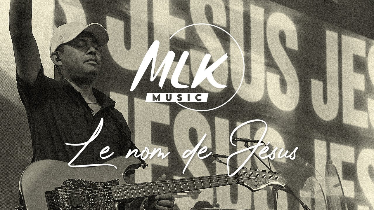 Le nom de Jésus / MLK Music