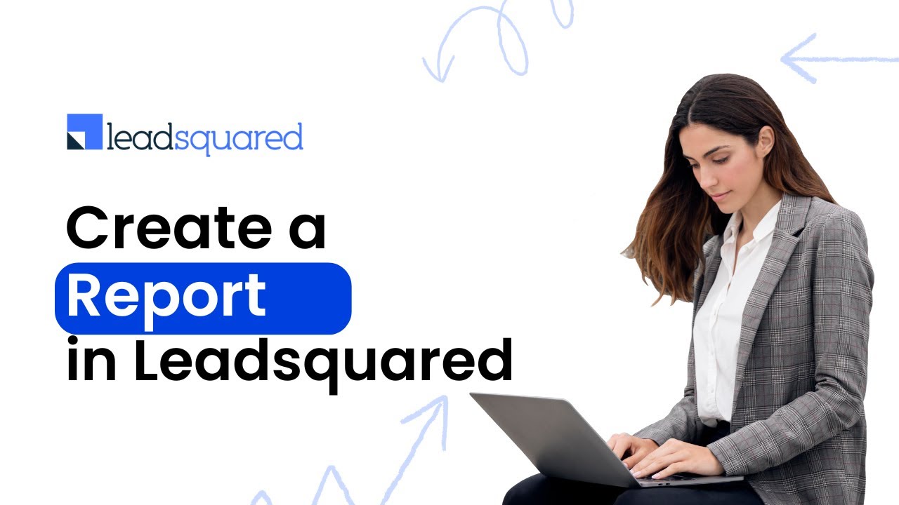 How to Create a Report in LeadSquared
