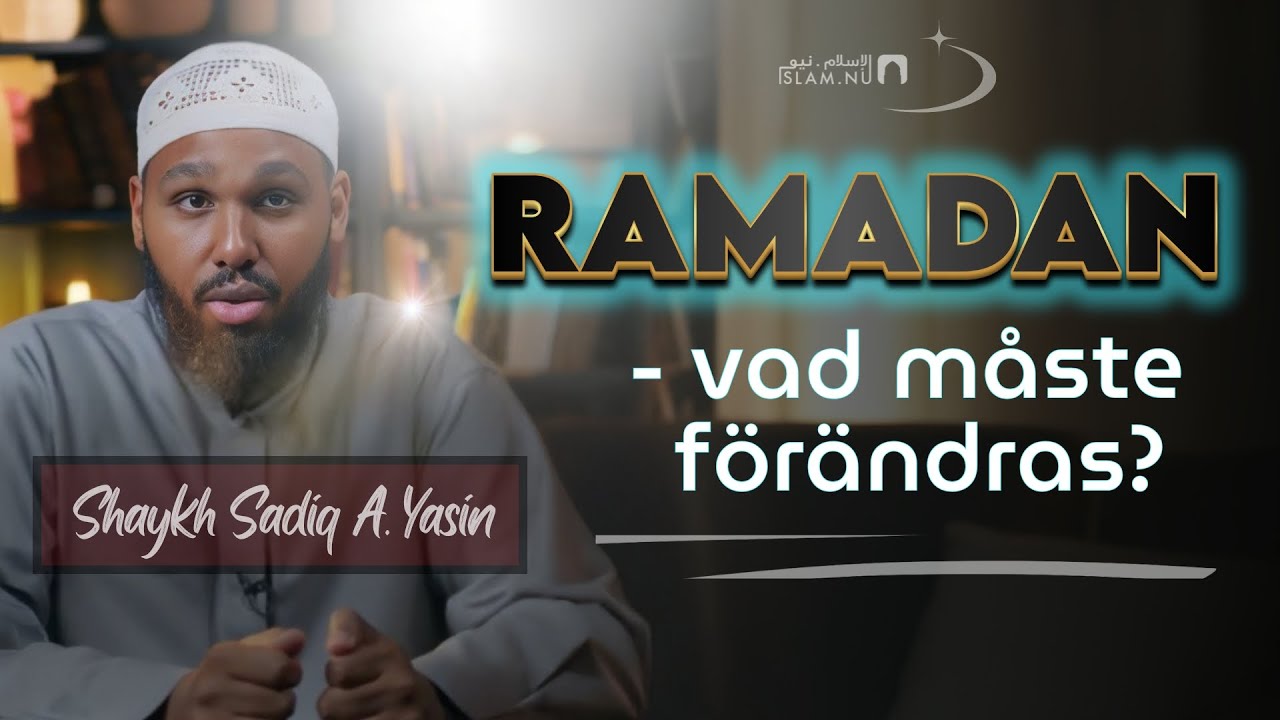 Ramadan är snart här - vad måste vi förändra? | Sh. Sadiq A. Yasin