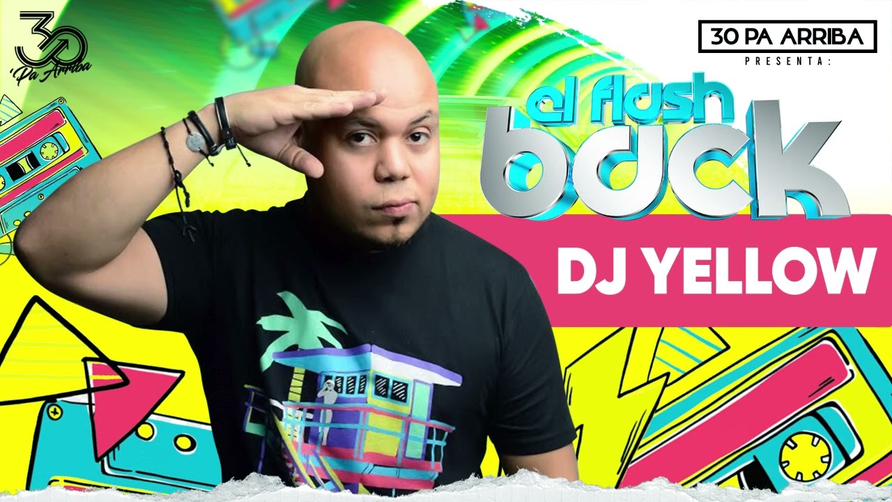 DJ YELLOW EN EL PRIMER ANIVERSARIO DE 30 PA' ARRIBA