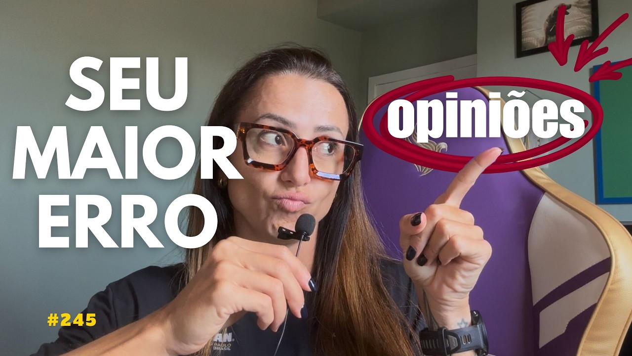 Ep 245: Pare de ser refém das opiniões dos outros: a habilidade que muda tudo na vida adulta