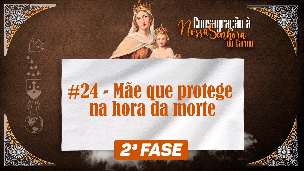 Mãe que protege na hora da morte | Caminho de Consagração à N.SS. do Carmo |2ª Fase #24