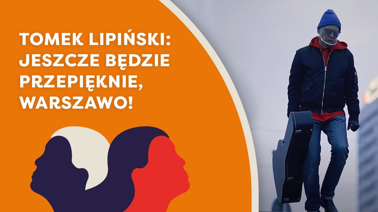 Tomek Lipiński: Jeszcze będzie przepięknie, Warszawo!