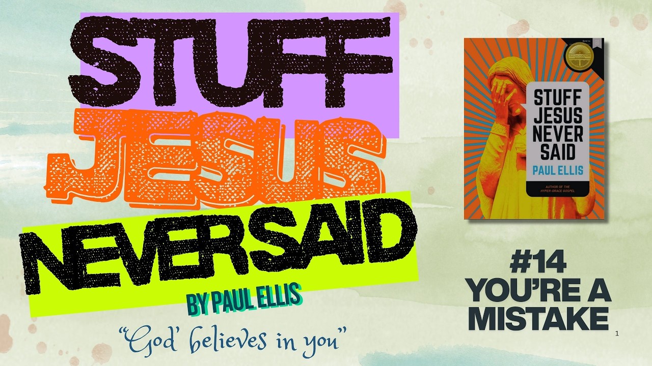 Stuff Jesus Never Said : #14 You're A Mistake