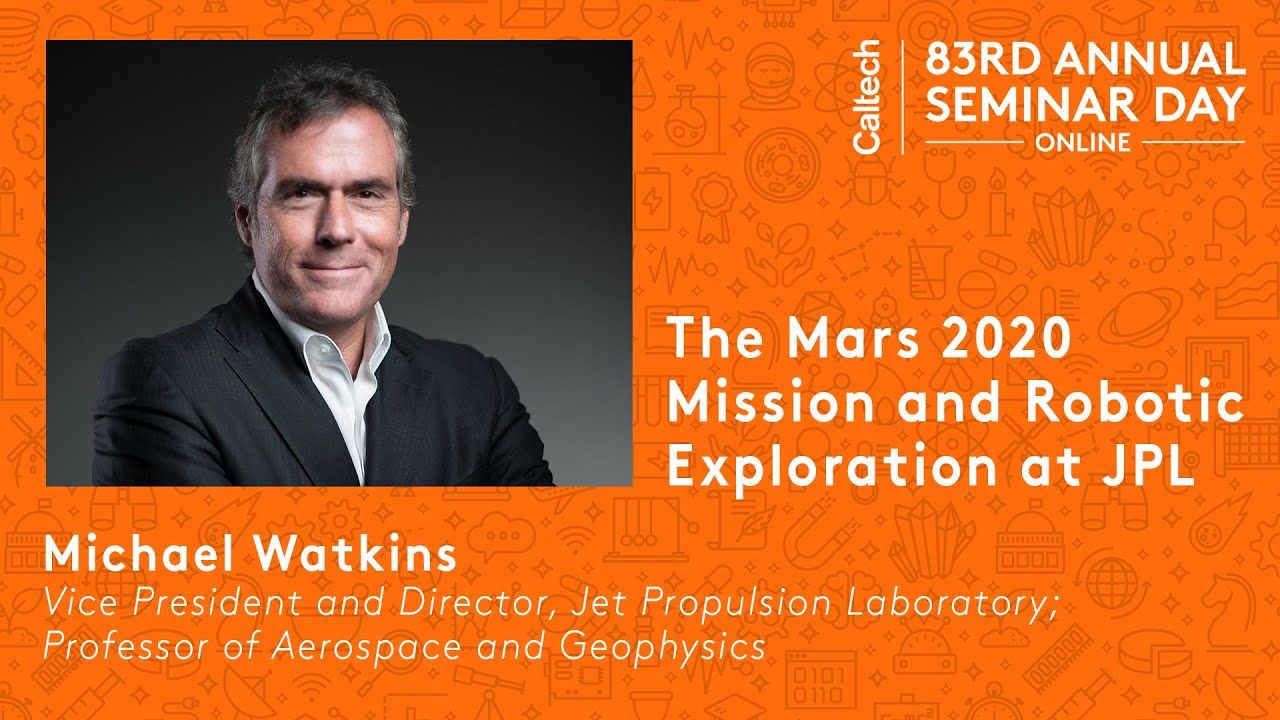 The Mars 2020 Mission and Robotic Exploration at JPL / Caltech Seminar Day Online Session III