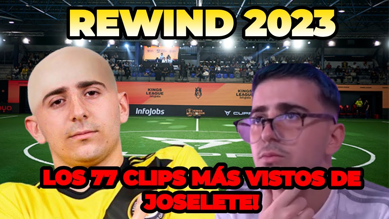 LOS 77 CLIPS MÁS VISTOS DE JOSELETE EN 2023!!! REWIND JOSELETE 2023!! #rewindjoselete #kingsleague